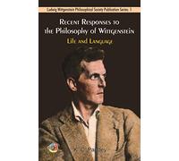 Recent Responses to the Philosophy of Wittgenstein: Life and Language