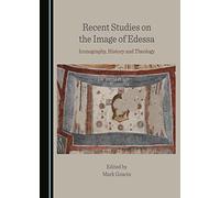 Recent Studies on the Image of Edessa: Iconography, History and Theology