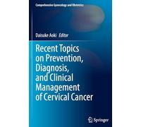 Recent Topics on Prevention, Diagnosis, and Clinical Management of Cervical Cancer (Comprehensive Gynecology and Obstetrics)