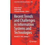 Recent Trends and Challenges in Information Systems and Technologies: WorldCIST 2026, Volume 1 (Lecture Notes in Networks and Systems, 2091)