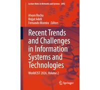 Recent Trends and Challenges in Information Systems and Technologies: WorldCIST 2026, Volume 2 (Lecture Notes in Networks and Systems, 2092)