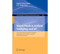 Recent Trends in Artificial Intelligence and IoT: Second International Conference, ICAII 2024, Jamshedpur, India, October 25-26, 2024, Revised ... in ... in Computer and Information Science, 2549)