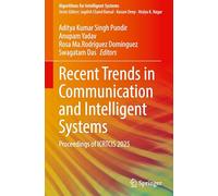 Recent Trends in Communication and Intelligent Systems: Proceedings of ICRTCIS 2025 (Algorithms for Intelligent Systems)