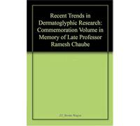Recent Trends in Dermatoglyphic Research: Commemoration Volume in Memory of Late Professor Ramesh Chaube