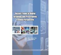 Recent Trends in Digital Archiving and Preservation: A Global Perspective