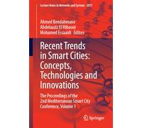 Recent Trends in Smart Cities: Concepts, Technologies and Innovations: The Proceedings of the 2nd Mediterranean Smart City Conference, Volume 1 (Lecture Notes in Networks and Systems, 2017)