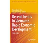 Recent Trends in Vietnam’s Rapid Economic Development: 1990-2023 (Frontiers in South and Southeast Asian Development Research)