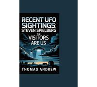Recent UFO Sightings:Steven Spielberg: The visitors are Us