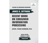 Recent Work on Consumer Information Processing (Legend in Consumer Behavior)