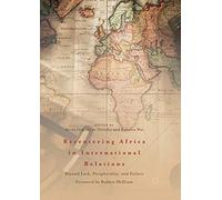 Recentering Africa in International Relations: Beyond Lack, Peripherality, and Failure