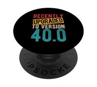 RECENTLY UPGRADED TO VERSION 40.0 40th Birthday Gag PopSockets Adhesive PopGrip