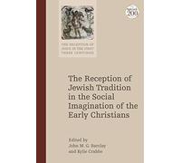 Reception of Jewish Tradition in the Social Imagination of the Early Christians, The (The Reception of Jesus in the First Three Centuries)