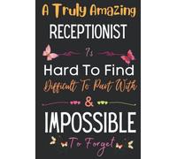 Receptionist Gift: A Truly Amazing ~ Receptionist: Inspirational Notebook Journal a Funny Appreciation Gifts For Receptionist Thank You ... Women, Coworkers, Colleague, Friends & Family