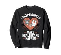 Receptionists Make Healthcare Happen Medical Receptionist Sweatshirt