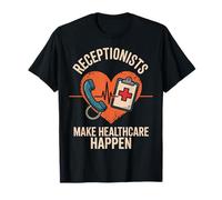 Receptionists Make Healthcare Happen Medical Receptionist T-Shirt