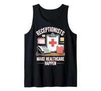 Receptionists Make Healthcare Happen Medical Receptionist Tank Top