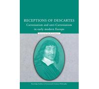 Receptions of Descartes: Cartesianism and Anti-Cartesianism in Early Modern Europe (Routledge Studies in Seventeenth-Century Philosophy)