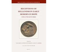 Receptions of Hellenism in Early Modern Europe: 15th-17th Centuries: 303 (Brill's Studies in Intellectual History, 303)