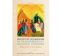 Receptive Ecumenism as Transformative Ecclesial Learning : Walking the Way to a Church Re-formed