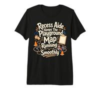 Recess Aide Keeps The Playground Map Running Smoothly Premium T-Shirt