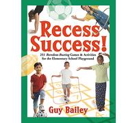 Recess Success!: 251 Boredom-Busting Games & Activities for the Elementary School Playground