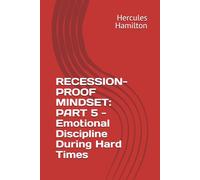 RECESSION-PROOF MINDSET: PART 5 - Emotional Discipline During Hard Times