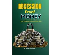 Recession Proof Money: Simple Strategy to Protect Your Finances in Uncertain Times