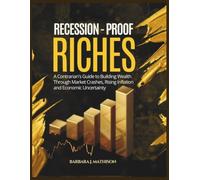 RECESSION PROOF RICHES: A Contrarians Guide to Building Wealth Through Market Crashes, Rising Inflation and Economic Uncertainty