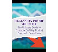 Recession-Proof Your Life: The Ultimate Guide to Financial Stability During Economic Downturns