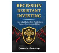 Recession Resistant Investing: How to Build a Portfolio That Endures Crashes, Corrections and Chaos (The Investing Essentials Library)
