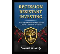 Recession Resistant Investing: How to Build a Portfolio That Endures Crashes, Corrections and Chaos (The Investing Essentials Library)