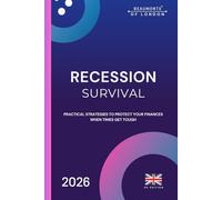 Recession Survival: How to Protect Your Money, Stay Afloat in Hard Times, and Build Financial Resilience During Any Economic Crisis (Beaumonts of London - UK Financial Series)