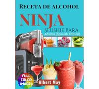 Receta de alcohol Ninja Slushie para adultos (Spanish Edition): Una manera rápida y fácil de transformar tus ingredientes favoritos en refrescantes granizados, cremosos y vibrantes delicias congeladas