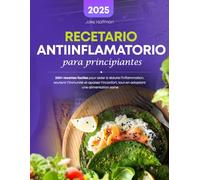 Recetario Antiinflamatorio Para Principiantes: 200+ recettes faciles pour aider à réduire l'inflammation, soutenir l'immunité et apaiser l'inconfort, tout en adoptant une alimentation saine