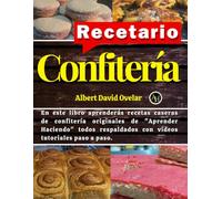 RECETARIO CONFITERÍA CASERA: Manual práctico de repostería y confitería para principiantes y emprendedores