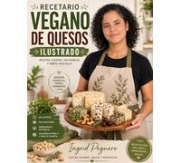 RECETARIO DE QUESOS VEGANOS: Recetas Caseras, Saludables Y 100% Vegetales. Aprende a Preparar Quesos Veganos de Forma Fácil y Natural