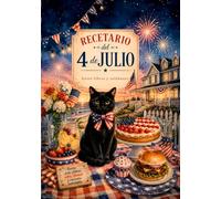 Recetario del 4 de Julio: 51 recetas patrióticas para barbacoas de verano, parrilladas y reuniones familiares (Colección de Cocina Rústica)