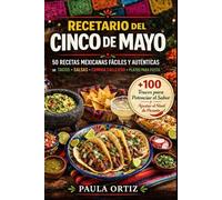 Recetario Del Cinco De Mayo: 50 Recetas Mexicanas Fáciles y Auténticas - Tacos • Salsas • Comida Callejera • Platillos para Fiesta