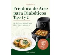 Recetario Freidora de Aire para Diabéticos Tipo 1 y 2: 90 Recetas Saludables con Plan de Comidas de 90 Días - Índice Glucémico en cada receta