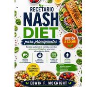 Recetario NASH DIET para principiantes: Recetas y planes de comidas sencillos aptos para el hígado y una mejor alimentación diaria