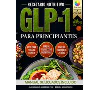 Recetario Nutritivo GLP-1 para Principiantes: Recetas sencillas y deliciosas, con planes de alimentación flexibles para apetitos pequeños, energía ... (Serie Mapa Epigenético para el Bienestar)