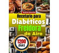 Recetario para Diabéticos con Freidora de Aire: Recetas saludables y fáciles, bajas en grasa, azúcar y carbohidratos, perfectas para la diabetes tipo ... para transformar tu dieta sin complicaciones.