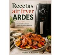 Recetas air fryer ARDES: Cocina fácil y sabor que inspira con recetas prácticas para cada día.