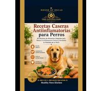 Recetas Caseras Antiinflamatorias para Perros: 60 Recetas de Alimentos Integrales para Reducir la Inflamación Crónica y Aumentar la Vitalidad de tu Perro (Healthy Paws Kitchen)