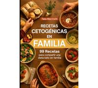Recetas Cetogénicas en Familia: 99 Recetas para compartir una dieta keto en familia