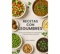 Recetas con Legumbres: 99 Platos Nutritivos, Deliciosos y Fáciles para Cada Día
