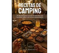 Recetas de Camping: 99 Recetas para cocinar al aire libre con facilidad, sabor y el mínimo equipamiento