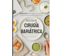 Recetas de Cirugía Bariátrica: 99 Recetas para seguir comiendo bien tras una cirugía bariátrica