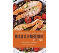 Recetas de cocina a presión para perder peso rápidamente: Recetas rápidas y sabrosas para preparar con su olla a presión para un nuevo y más saludable usted