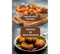 RECETAS DE DIETA PROTEICA: LIBRO DE DIETA PROTEÍNA - RECETAS PROTEICAS FACILES -